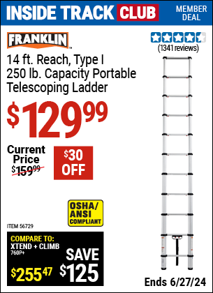 Inside Track Club members can Buy the FRANKLIN 14 ft. Reach, Type I, 250 lb. Portable Telescoping Ladder (Item 56729) for $129.99, valid through 6/27/2024.