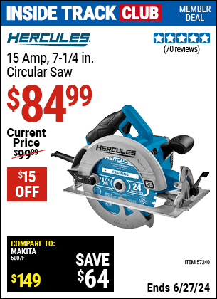 Inside Track Club members can Buy the HERCULES 15 Amp 7-1/4 in. Heavy Duty Circular Saw (Item 57240) for $84.99, valid through 6/27/2024.