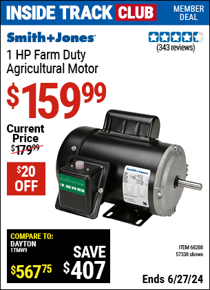 Inside Track Club members can Buy the SMITH + JONES 1 HP Farm Duty Agricultural Motor (Item 57338/68288) for $159.99, valid through 6/27/2024.