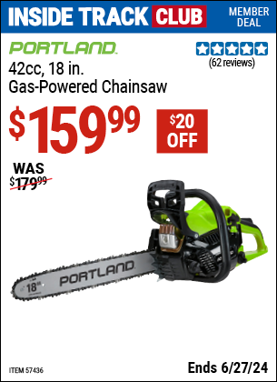 Inside Track Club members can Buy the PORTLAND 42cc, 18 in. Gas-Powered Chainsaw (Item 57436) for $159.99, valid through 6/27/2024.
