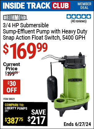 Inside Track Club members can Buy the DRUMMOND 3/4 HP Submersible Sump-Effluent Pump with Heavy Duty Snap Action Float Switch 5400 GPH (Item 58029) for $169.99, valid through 6/27/2024.