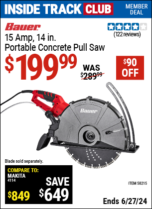 Inside Track Club members can Buy the BAUER 15 Amp, 14 in. Portable Concrete Pull Saw (Item 58215) for $199.99, valid through 6/27/2024.