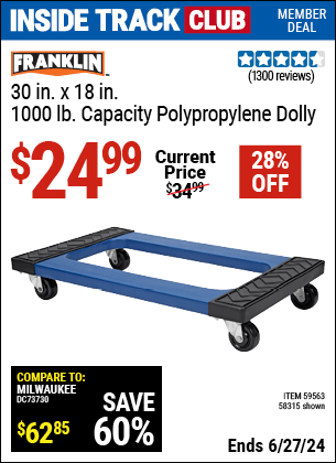 Inside Track Club members can Buy the FRANKLIN 30 in. x 18 in., 1000 lb. Capacity Polypropylene Dolly (Item 58315/59563) for $24.99, valid through 6/27/2024.