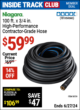 Inside Track Club members can Buy the NIAGARA 100 ft. x 3/4 in. High Performance Contractor Grade Hose (Item 58739) for $59.99, valid through 6/27/2024.