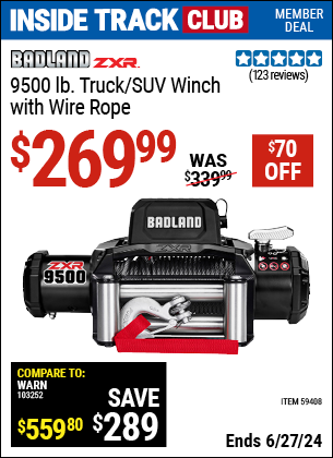 Inside Track Club members can Buy the BADLAND ZXR 9500 lb. Truck/SUV Winch with Wire Rope (Item 59408) for $269.99, valid through 6/27/2024.
