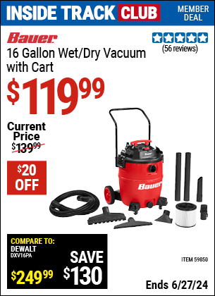 Inside Track Club members can Buy the BAUER 16 Gallon Wet/Dry Vacuum with Cart (Item 59850) for $119.99, valid through 6/27/2024.