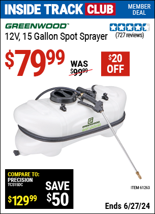 Inside Track Club members can Buy the GREENWOOD 15 Gallon Spot Sprayer 12 Volt (Item 61263) for $79.99, valid through 6/27/2024.
