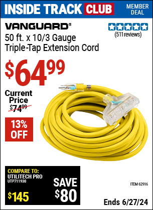 Inside Track Club members can Buy the VANGUARD 50 ft. x 10/3 Gauge Triple Tap Extension Cord (Item 62916) for $64.99, valid through 6/27/2024.