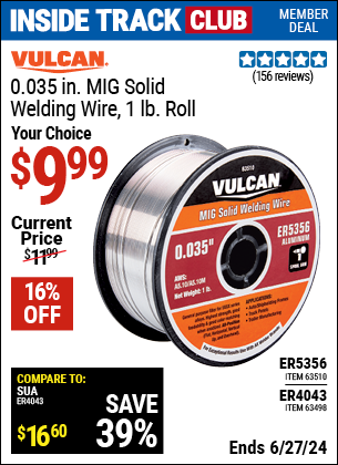 Inside Track Club members can Buy the VULCAN 0.035 in. ER4043 MIG Solid Welding Wire 1.00 lb. Roll (Item 63498) for $9.99, valid through 6/27/2024.
