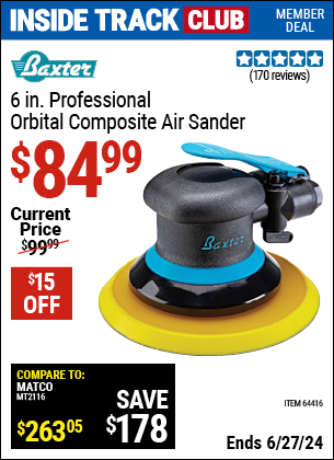 Inside Track Club members can Buy the BAXTER 6 in. Professional Orbital Composite Sander (Item 64416) for $84.99, valid through 6/27/2024.