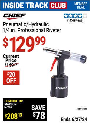 Inside Track Club members can Buy the CHIEF 1/4 in. Professional Air Hydraulic Riveter (Item 64518) for $129.99, valid through 6/27/2024.