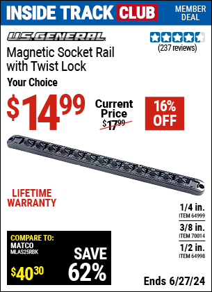 Inside Track Club members can Buy the U.S. GENERAL 1/2 in. Magnetic Socket Rail with Twist Lock (Item 64998/64999/70014) for $14.99, valid through 6/27/2024.