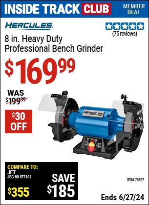 Inside Track Club members can Buy the HERCULES 8 in. Heavy Duty Professional Bench Grinder (Item 70557) for $169.99, valid through 6/27/2024.