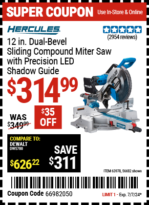 Buy the HERCULES 12 in. Dual-Bevel Sliding Compound Miter Saw with Precision LED Shadow Guide (Item 56682/63978) for $314.99, valid through 7/7/2024.