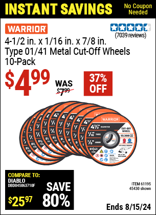 Buy the WARRIOR 4-1/2 in. x 1/16 in. x 7/8 in., Type 01/41 Metal Cut-off Wheels, 10-Pack (Item 45430/61195) for $4.99, valid through 8/15/2024.