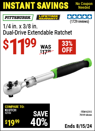 Buy the PITTSBURGH 1/4 in. x 3/8 in. Dual Drive Extendable Ratchet (Item 70149/62312) for $11.99, valid through 8/15/2024.