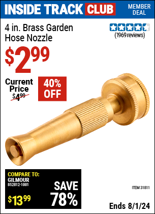 Inside Track Club members can Buy the 4 in. Brass Garden Hose Nozzle (Item 31811) for $2.99, valid through 8/1/2024.