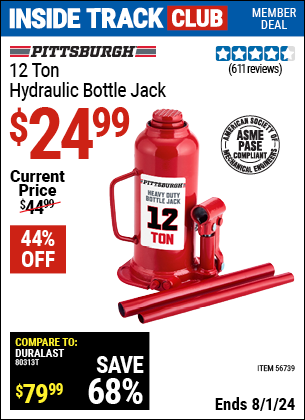 Inside Track Club members can Buy the PITTSBURGH 12 Ton Hydraulic Bottle Jack (Item 56739) for $24.99, valid through 8/1/2024.