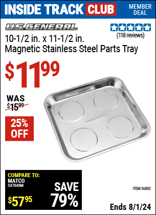 Inside Track Club members can Buy the U.S. GENERAL 10-1/2 in. X 11-1/2 in. Magnetic Stainless Steel Parts Tray (Item 56802) for $11.99, valid through 8/1/2024.