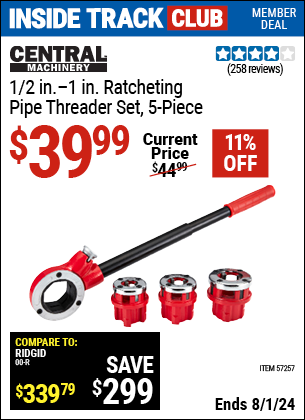 Inside Track Club members can Buy the CENTRAL MACHINERY 1/2 in. to 1 in. Ratcheting Pipe Threader Set, 5 Pc. (Item 57257) for $39.99, valid through 8/1/2024.