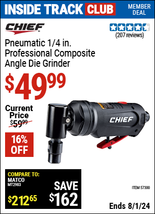 Inside Track Club members can Buy the CHIEF 1/4 in. Professional Composite Air Angle Die Grinder (Item 57300) for $49.99, valid through 8/1/2024.