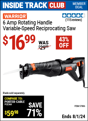 Inside Track Club members can Buy the WARRIOR 6 Amp Rotating Handle Variable Speed Reciprocating Saw (Item 57806) for $16.99, valid through 8/1/2024.