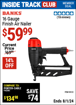 Inside Track Club members can Buy the BANKS 16 Gauge Finish Air Nailer (Item 58122) for $59.99, valid through 8/1/2024.
