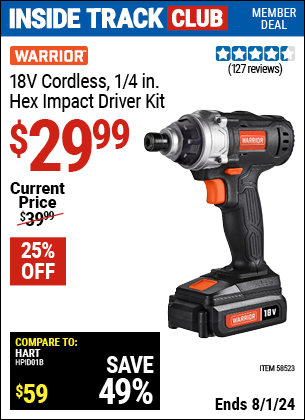 Inside Track Club members can Buy the WARRIOR 18V Cordless 1/4 in. Hex Impact Driver Kit (Item 58523) for $29.99, valid through 8/1/2024.