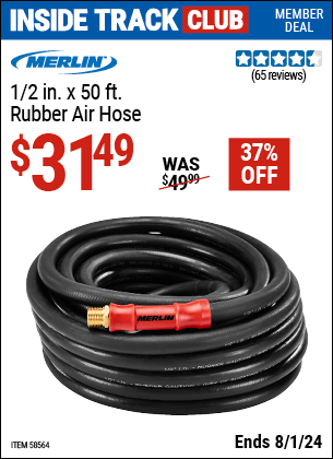 Inside Track Club members can Buy the MERLIN 1/2 in. x 50 ft. Rubber Air Hose (Item 58564) for $31.49, valid through 8/1/2024.