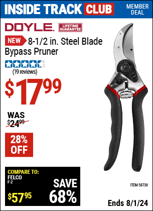 Inside Track Club members can Buy the DOYLE 8-1/2 in. Steel Blade Bypass Pruner (Item 58730) for $17.99, valid through 8/1/2024.