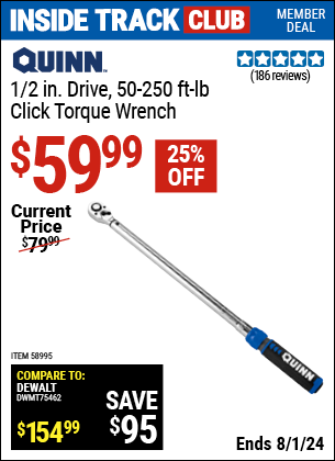 Inside Track Club members can Buy the QUINN 1/2 in. Drive Click Type Torque Wrench (Item 58995) for $59.99, valid through 8/1/2024.