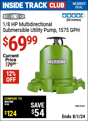 Inside Track Club members can Buy the DRUMMOND 1/8 HP Multidirectional Submersible Utility Pump, 1575 GPH (Item 59381) for $69.99, valid through 8/1/2024.