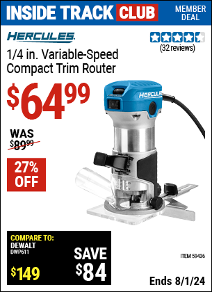 Inside Track Club members can Buy the HERCULES 1/4 in. Variable-Speed Compact Trim Router (Item 59436) for $64.99, valid through 8/1/2024.