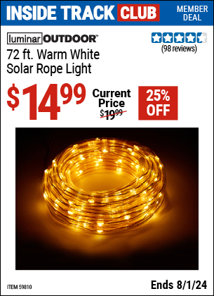 Inside Track Club members can Buy the LUMINAR OUTDOOR 66 ft. Warm White Solar Rope Light (Item 59810) for $14.99, valid through 8/1/2024.