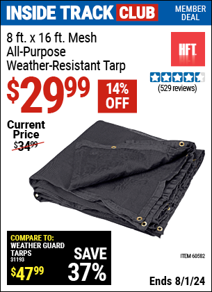 Inside Track Club members can Buy the HFT 8 ft. x 16 ft. Mesh All Purpose/Weather Resistant Tarp (Item 60582) for $29.99, valid through 8/1/2024.