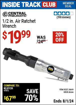 Inside Track Club members can Buy the CENTRAL PNEUMATIC 1/2 in. Air Ratchet Wrench (Item 60649/35227/60649) for $19.99, valid through 8/1/2024.