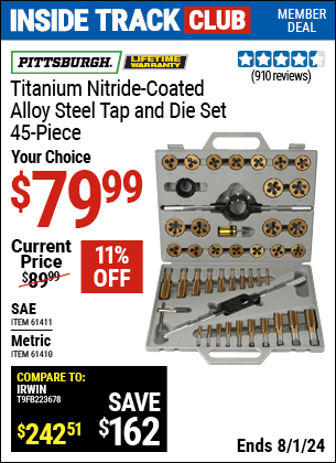 Inside Track Club members can Buy the PITTSBURGH Titanium Nitride Coated Alloy Steel Metric Tap & Die Set 45 Pc. (Item 61410/61411) for $79.99, valid through 8/1/2024.