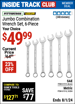 Inside Track Club members can Buy the PITTSBURGH SAE Jumbo Combination Wrench Set 6 Pc. (Item 61513/33284/61514) for $49.99, valid through 8/1/2024.