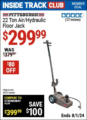 Inside Track Club members can Buy the PITTSBURGH AUTOMOTIVE 22 ton Air/Hydraulic Floor Jack (Item 63273/61476) for $299.99, valid through 8/1/2024.