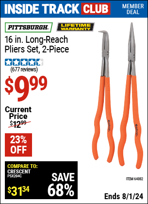 Inside Track Club members can Buy the PITTSBURGH 16 in. Long Reach Pliers Set 2 Pc. (Item 64082) for $9.99, valid through 8/1/2024.
