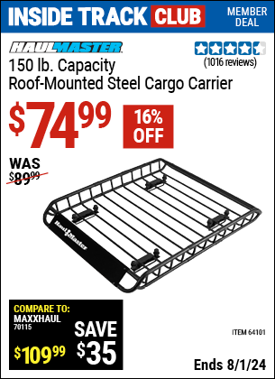 Inside Track Club members can Buy the HAUL-MASTER 150 lb. Capacity Roof-Mounted Steel Cargo Carrier (Item 64101) for $74.99, valid through 8/1/2024.