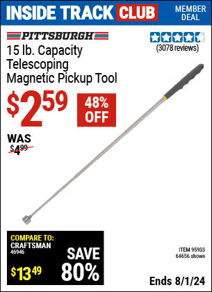 Inside Track Club members can Buy the PITTSBURGH AUTOMOTIVE 15 Lbs. Capacity Telescoping Magnetic Pickup Tool (Item 64656/95933) for $2.59, valid through 8/1/2024.