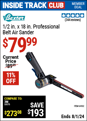 Inside Track Club members can Buy the BAXTER 1/2 in. x 18 in. Professional Belt Air Sander (Item 64932) for $79.99, valid through 8/1/2024.