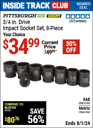 Inside Track Club members can Buy the PITTSBURGH 3/4 in. Drive SAE Impact Socket Set, 8 Pc. (Item 67960/67965) for $34.99, valid through 8/1/2024.