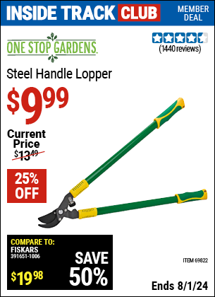 Inside Track Club members can Buy the ONE STOP GARDENS Steel Handle Lopper (Item 69822) for $9.99, valid through 8/1/2024.