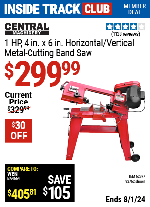 Inside Track Club members can Buy the CENTRAL MACHINERY 1 HP 4 in. x 6 in. Horizontal/Vertical Metal Cutting Band Saw (Item 93762/62377) for $299.99, valid through 8/1/2024.