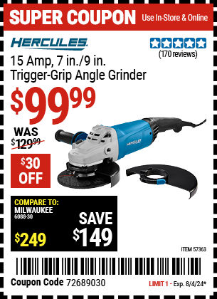 Buy the HERCULES 15 Amp 7 in. /9 in. Trigger Grip Angle Grinder (Item 57363) for $99.99, valid through 8/4/2024.