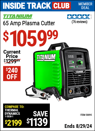 Inside Track Club members can buy the TITANIUM 65 Amp Plasma Cutter (Item 58895) for $1059.99, valid through 8/29/2024.