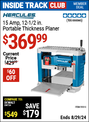 Inside Track Club members can buy the HERCULES 15 Amp, 12-1/2 in. Portable Thickness Planer (Item 59313) for $369.99, valid through 8/29/2024.