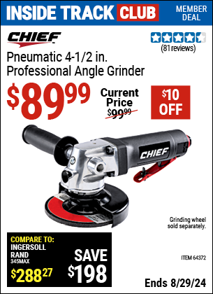 Inside Track Club members can buy the CHIEF Pneumatic 4-1/2 in. Professional Angle Grinder (Item 64372) for $89.99, valid through 8/29/2024.